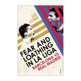 Fear and Loathing in La Liga: Barcelona vs Real Madrid 西班牙世纪对决 巴萨与皇马