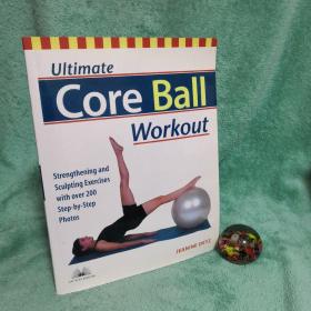 Ultimate Core Ball Workout: Strengthening and Sculpting Exercises with Over 200 Step-by-step Photos