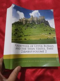 GAZETTEER OF UPPER BURMA AND THE SHAN STATES,PART2，....（16开）