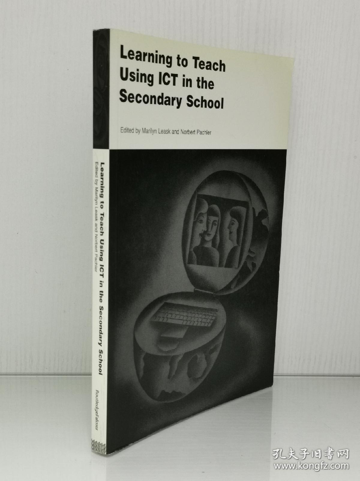 中学ict教学研究 Learning To Teach Using Ict In The Secondary School A Companion To School Experience 教育学 英文原版书 孔夫子旧书网