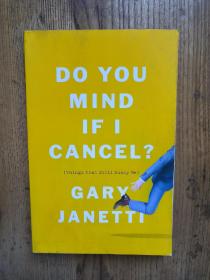 Do You Mind If I Cancel? 【Things That Still Annoy Me】《介意我取消吗？（让我恼火的事情）》——加里·詹内蒂(Gary Janetti)【英文原版】