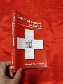 Gottfried Semper in Zurich - An Intersection of Theory and Practice  （小16开） 【详见图】