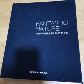 FANTASTIC NATURE AND WHERE TO FIND THEM（精装）