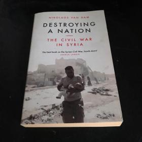 Destroying a Nation：The Civil War in Syria