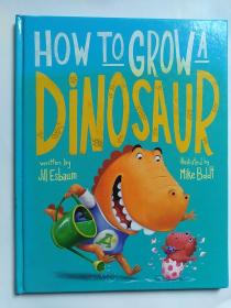 How to Grow a Dinosaur如何种植一只恐龙  (精装)