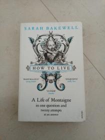 How to Live, or A Life of Montaigne in One Question and Twenty Attempts at an Answer 閱讀蒙田，是為了生活【英文版】