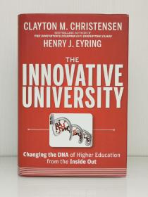 《创新型大学：高等教育变革的DNA》    The Innovative University: Changing the DNA of Higher Education from the Inside Out by Clayton M. Christensen and Henry J. Eyring（教育）英文原版书