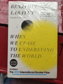 WHEN WE CEASE TO UNDERSTAND THE WORLD (THE 2021 INTERNATIONAL BOOKER PRIZE) 全新塑封