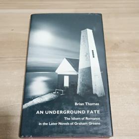 Brian Thomas AN UNDERGROUND FATE The Idiom of Romance  in the Later Novels of Graham Greene