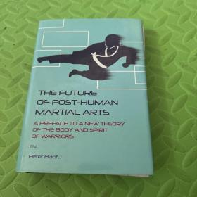 THE FUTURE OF POST-HUMAN MARTIAL ARTS
A PREFACE TO A NEW THEORY OF THE BODY AND SPIRIT OF WARRIORS