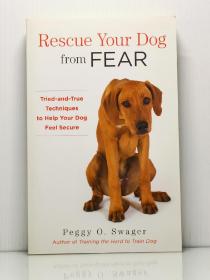 Rescue Your Dog from Fear: Tried-and-True Techniques to Help Your Dog Feel Secure by Peggy O. Swager（宠物）英文原版书