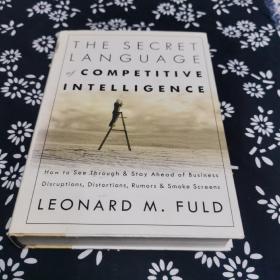 The Secret Language of Competitive Intelligence：How to See Through and Stay Ahead of Business Disruptions, Distortions, Rumors, and Smoke Screens