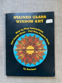 Stained Glass Window Art: Step by Step Instructions, 200 Design Ideas, Full-Size Projects Plans 彩色玻璃窗艺术 设计及工艺指南【英文版，约12开】