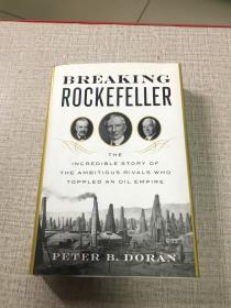 Breaking Rockefeller：The Incredible Story of the Ambitious Rivals Who Toppled an Oil Empire