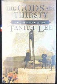 The Gods Are Thirsty. A Novel Of The French Revolution 英国奇幻小说家，塔尼斯·李《众神渴了：关于法国大革命的小说》，精装