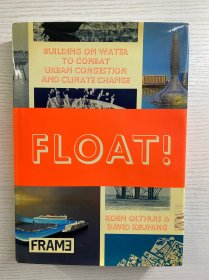 Float! Building on Water to Combat Urban Congestion and Climate Change 漂浮：以水为基础对抗城市拥堵和气候变化（16开）精装如图、内页干净