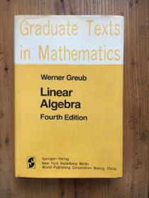 Graduate Texts in Mathematics 23 【Werner Greub Linear Algebra Fourth Edition】线性代数第四版 ——[美]哥汝布 【国内影印 英文版 精装本】