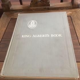King Albert's book : a tribute to the Belgian King and people from representative men and women throughout the world 国王阿尔伯特之书——全世界人们献给比利时国王和人民的贡品