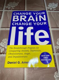 Change Your Brain, Change Your Life：The Breakthrough Program for Conquering Anxiety, Depression, Obsessiveness, Anger, and Impulsiveness