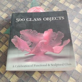 500 Glass Objects: A Celebration of Functional & Sculptural Glass 正版无笔迹