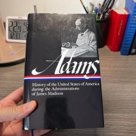 Adams：History of the United States During the Administrations of James Madison (Library of America Series)