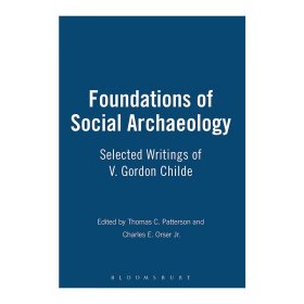 Foundations of Social Archaeology 社会考古学基础 Thomas C. Patterson  Charles E. Orser Jr.