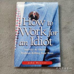 How to Work for an Idiot：Survive & Thrive-- Without Killing Your Boss 英文版
