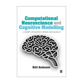 Computational Neuroscience and Cognitive Modelling 计算神经科学与认知建模 Britt Anderson