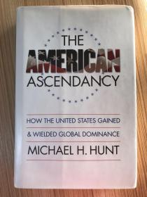 The American Ascendancy：How the United States Gained and Wielded Global Dominance