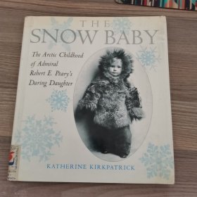 The Snow Baby :The Arctic Childbood of Admiral Robert E.Peary's Daring Daughter