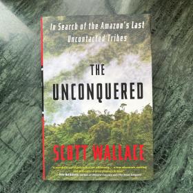 The Unconquered: In Search of the Amazon's Last Uncontacted Tribes（精装）