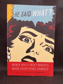 He Said What?: Women Write about Moments When Everything Changed