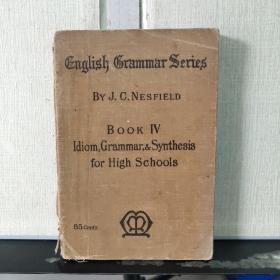 ENGLISH GRAMMAR SERIES （BOOK IV） IDIOM, GRAMMAR, AND SYNTHESIS FOR HIGH SCHOOLS（英文原版）