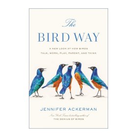 The Bird Way 鸟类的行为 鸟类交流 觅食 嬉戏 育儿以及思考模式新探 自然科普 Jennifer Ackerman 精装