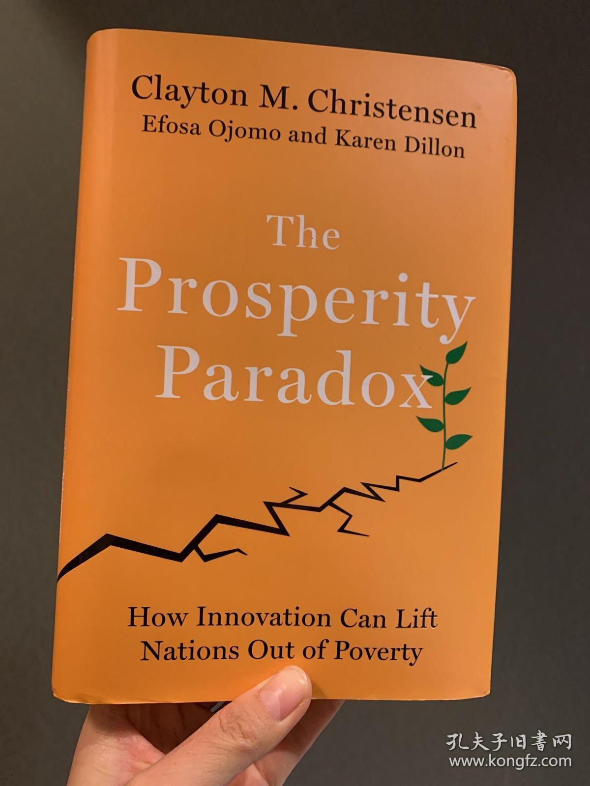 现货the Prosperity Paradox How Innovation Can Lift Nations Out Of Poverty 英文原版繁荣的悖论克莱顿 克里斯坦森clayton M Christensen 孔夫子旧书网