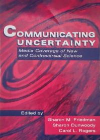communicating uncertainty:media coverage of new and controversial science 英文原版
