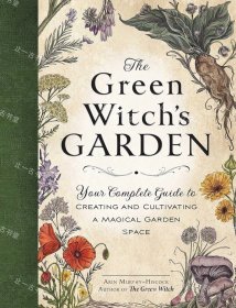The Green Witch's Garden: Your Complete Guide to Creating and Cultivating a Magical Garden Space (Green Witch Witchcraft Series) nmwxhwxh