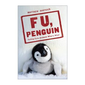 F U, Penguin: Telling Cute Animals What's What 企鹅 告诉可爱的小动物们什么是什么 幽默杂谈 Matthew Gasteier