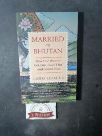 MARRIED TO BHUTAN :How one woman got lost,said“I do” and found bliss