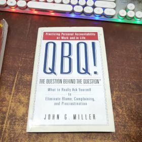 QBQ! The Question Behind the Question：Practicing Personal Accountability at Work and in Life