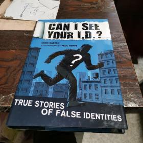 CAN I SEE  YOUR I.D.?TRUE STORIES OF  FALSE IDENTITIES