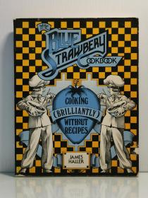 《蓝草莓烹调书》    The Blue Strawbery Cookbook Cooking Brilliantly Without Recipes by James Haller（美食与烹调）英文原版书