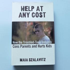 Help at Any Cost: How the Troubled-Teen Industry Cons Parents and Hurts Kids   英文原版 精装
