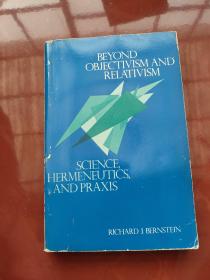 Beyond Objectivism and Relativism：Science, Hermeneutics, and Praxis