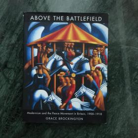 Above the Battlefield: Modernism and the Peace Movement in Britain, 1900-1918（精装）