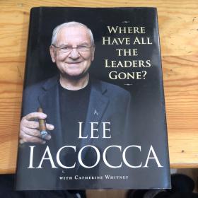 Lee Iacocca : Where Have All the Leaders Gone?