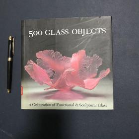 500 Glass Objects: A Celebration of Functional & Sculptural Glass