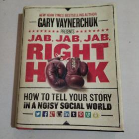 JAB,JAB,JAB,RIGHT HOOK:How to tell your story in a noisy social world