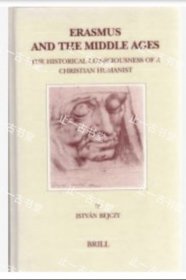 价可议 Erasmus and the Middle Ages: The Historical Consciousness of a Christian Humanist (Brill's Studies in Intellectual History) nmwxhwxh