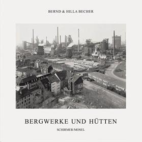 Bernd Becher, Hilla Becher: Coal Mines and Steel Mills  伯恩·贝歇与希拉·贝歇 拍摄的煤矿和钢铁厂